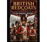 British Redcoats: Napoleonic War Uniforms (1793-1815) Coloring Book