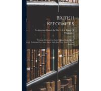 British Reformers: Writings Of Edward The Sixth, William Hugh, Queen Catherine Parr, Anne Askew, Lady Jane Grey, Hamilton, And Balnaves