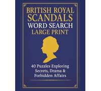 British Royal Scandals Word Search Large Print: 40 Puzzles Exploring Secrets, Drama & Forbidden Affairs | 8.5x11 inches, 80 pages