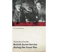 British Secret Service During The Great War (Wwi Centenary Series)