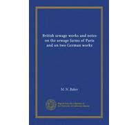 British sewage works and notes on the sewage farms of Paris and on two German works