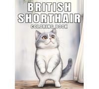 British Shorthair Coloring Book: A collection of beautiful illustrations featuring gentle, round-faced cats with plush fur for cat lovers and relaxing moments