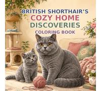 British Shorthairs Cozy Home Discoveries Coloring Book: A Relaxing Coloring Adventure with Adorable British Shorthair Cats in Charming Cozy Rooms
