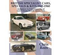 BRITISH SPECIALIST CARS, SPECIALS & KITS 1945-1960: Definitive A-Z Encylopaedia of Low-Volume British Sports Cars