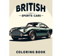 British Sports Cars Coloring Book: Immerse Yourself In The World Of Sports Cars, Where History Meets High Performance, Offering A Range Of Beautifully Detailed Illustrations For You To Color And Cheri