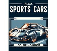 British Sports Cars Coloring Book: Immerse Yourself In The World Of Sports Cars, Where History Meets High Performance, Offering A Range Of Beautifully Detailed Illustrations For You To Color And Cheri