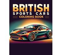 British Sports Cars Coloring Book: Immerse Yourself In The World Of Sports Cars, Where History Meets High Performance, Offering A Range Of Beautifully Detailed Illustrations For You To Color And Cheri