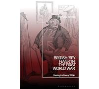 British 'Spy Fever' in the First World War: Fearing the Enemy Within