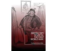 British ‘Spy Fever’ in the First World War Fearing the Enemy Within - Dr Harry Richards - Bloomsbury Academic - ebook (ePub) - Livre
