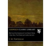 British Statesmen of the Great War, 1793-1814; The Ford Lectures for 1911