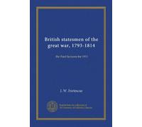 British statesmen of the great war, 1793-1814: the Ford lectures for 1911