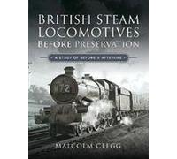 British Steam Locomotives Before Preservation