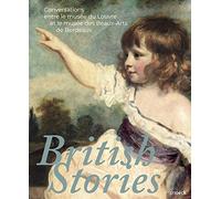 British Stories.: Conversations entre le musée du Louvre et le musée des Beaux-Arts de Bordeaux.