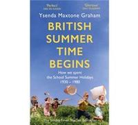 British Summer Time Begins by Ysenda Maxtone Graham Ysenda Maxtone Graham (Auteur)