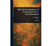 British Supremacy & Canadian Self-Government