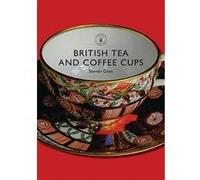 British Tea and Coffee Cups, 1745-1940, Shire Library Steve Goss (Auteur)