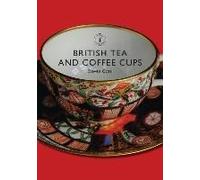 British Tea and Coffee Cups, 1745-1940, Shire Library Steve Goss (Auteur)