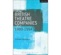 British Theatre Companies: 1980-1994 (British Theatre Companies: From Fringe To Mainstream) (Paperback) Graham Saunders, (Auteur)