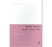 British Theatre In The Great War, Continuum Collection Gordon Williams (Auteur)