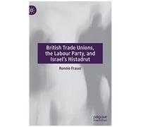 British Trade Unions, The Labour Party, And Israel's Histadrut