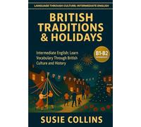 BRITISH TRADITIONS AND HOLIDAYS: Language Through Culture: British English - B1
