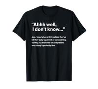British Translation: Ahhh Well, I Don’t Know T-Shirt