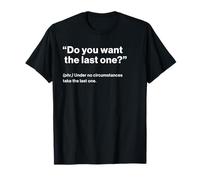British Translation: Do You Want The Last One T-Shirt