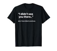 British Translation: I Didn’t See You There T-Shirt