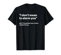 British Translation: I Don't Mean to Alarm You” T-Shirt