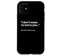 British Translation: I Don't Mean to Worry You Coque pour iPhone 11