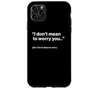 British Translation: I Don't Mean to Worry You Coque pour iPhone 11 Pro Max