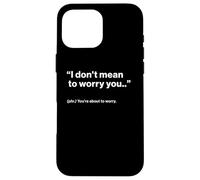 British Translation: I Don't Mean to Worry You Coque pour iPhone 16 Pro Max
