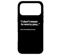 British Translation: I Don't Mean to Worry You Coque pour iPhone 17 Pro Max