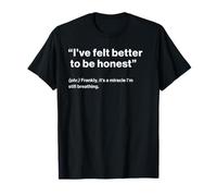 British Translation: I've Felt Better to Be Honest T-Shirt