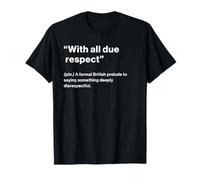 British Translation: with All Due Respect T-Shirt