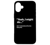 British Translation: Yeah, I Might Do Coque pour iPhone 16 Plus