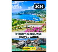 BRITISH VIRGIN ISLANDS TRAVEL GUIDE 2025/2026: From Sailing Adventures to Sunset Cocktails - The Ultimate Traveler’s Companion