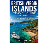 British Virgin Islands Travel Guide 2026-2027: The Essential Sailing, Island Hopping & Beach Bar Guide to Tortola, Virgin Gorda, Jost Van Dyke & Anegada