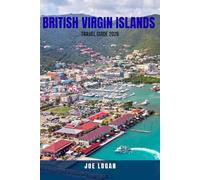 BRITISH VIRGIN ISLANDS TRAVEL GUIDE 2026: Discover The BVI On a Budget-Affordable Island-Hopping, Hidden Beaches, Cheap Eats, Ferry Tips, and a Full ... Enjoy A $4,000 Caribbean Trip for Under $600