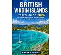 BRITISH VIRGIN ISLANDS Travel Guide 2026: The Complete Caribbean Sailing Vacation Companion Ferry Routes, Hidden Beaches and Local Secrets