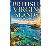 BRITISH VIRGIN ISLANDS TRAVEL GUIDE: Sun, Sail & Secrets of the Caribbean's Most Pristine Islands