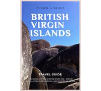 British Virgin Islands Travel Guide: Your Island-Hopping Adventure Starts Here - Explore Tortola, Virgin Gorda, Anegada, Jost Van Dyke, and beyond