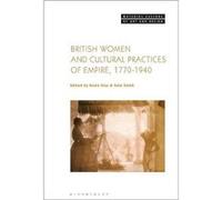 British Women and Cultural Practices of Empire 17701940 Edited By Rosie Dias , Edited By Kate Smith (Auteur)