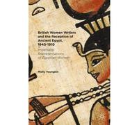 British Women Writers And The Reception Of Ancient Egypt, 1840-1910