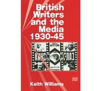 British Writers and the Media, 1930-45 Keith Williams (Auteur)