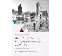 British Writers in Occupied Germany, 1945-55: Changing Hearts and Minds