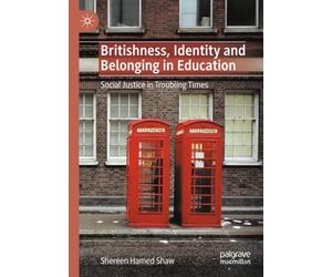 Britishness, Identity and Belonging in Education: Social Justice in Troubling Times