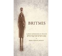 Britmis Being An Account Of Allied Intervention In Siberia And Of An Escape Across The Gobi To Peking