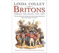 Britons - Forging The Nation 1707 -1837 ; Revised Edition