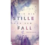 Brittainy C. Ch – Wie die Stille vor dem Fall. Erstes Buch – Relié